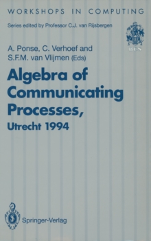 Image for Algebra of Communicating Processes: Proceedings of ACP94, the First Workshop on the Algebra of Communicating Processes, Utrecht, The Netherlands, 16-17 May 1994