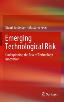 Image for Emerging technological risk: underpinning the risk of technology innovation