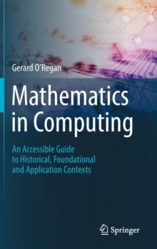 Image for Mathematics in computing  : an accessible guide to historical, foundational and application contexts