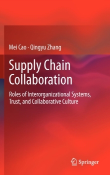 Image for Supply chain collaboration  : roles of interorganizational systems, trust, and collaborative culture