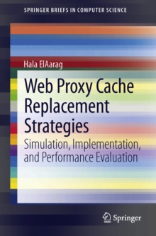 Image for Web proxy cache replacement strategies: simulation, implementation, and performance evaluation