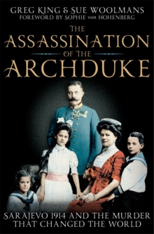 Image for The assassination of the Archduke  : Sarajevo 1914 and the murder that changed the world