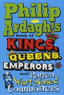 Image for Philip Ardagh's Book of Kings, Queens, Emperors and Rotten Wart-Nosed Commoners