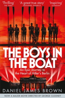 Image for The boys in the boat  : an epic journey to the heart of Hitler's Berlin