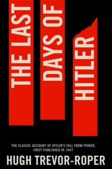 The Last Days of Hitler: The Classic Account of Hitler’s Fall From Power