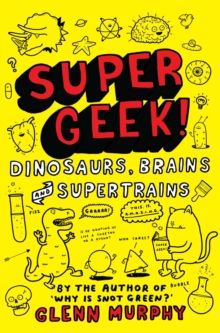 Image for Super geek!  : dinosaurs, brains and supertrains