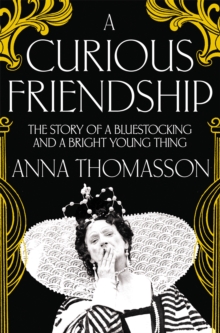 Image for A curious friendship  : the story of a bluestocking and a bright young thing