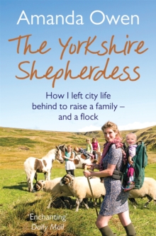 Image for The Yorkshire shepherdess  : how I left city life behind to raise a family - and a flock