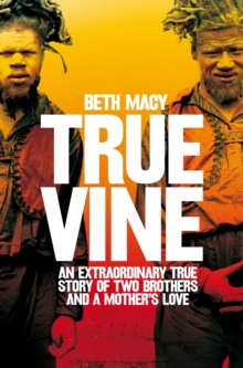 Truevine: An Extraordinary True Story of Two Brothers and a Mother’s Love