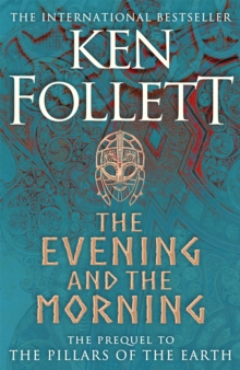 Image for The evening and the morning  : the prequel to The pillars of the Earth