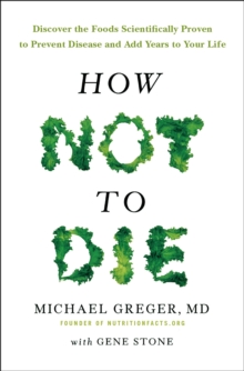Image for How not to die  : discover the foods scientifically proven to prevent and reverse disease