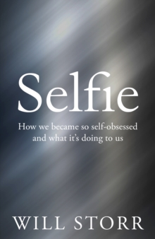 Image for Selfie  : how we became so self-obsessed and what it's doing to us