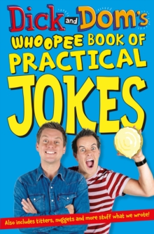 Image for Dick and Dom's whoopee book of practical jokes  : includes titters, nuggets and more stuff what we wrote!