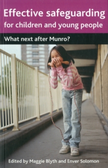 Effective Safeguarding for Children and Young People: What next after Munro?