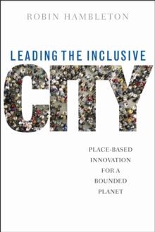 Image for Leading the Inclusive City : Place-Based Innovation for a Bounded Planet