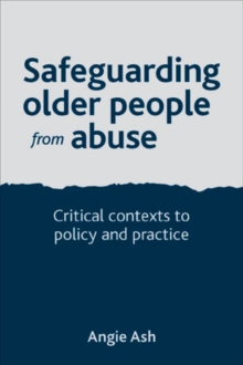 Image for Safeguarding older people from abuse: critical contexts to policy and practice