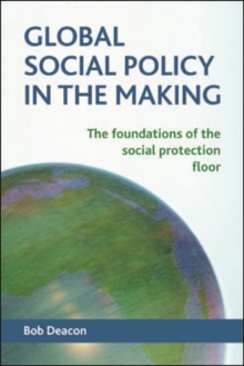 Image for Global social policy in the making: the foundations of the social protection floor