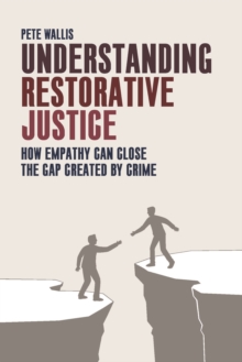 Image for Understanding restorative justice: how empathy closes the gap created by crime