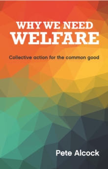 Image for Why we need welfare: collective action for the common good