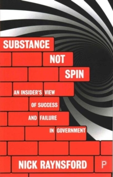 Image for Substance not spin  : an insider's view of success and failure in government