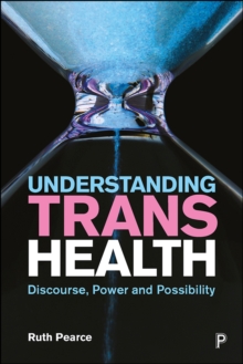 Image for Understanding trans health: discourse, power and possibility