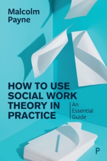 Image for How to use social work theory in practice  : an essential guide