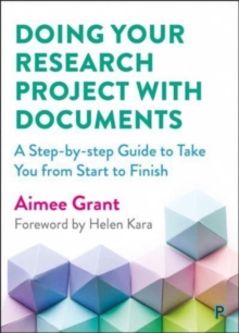 Doing Your Research Project with Documents: A Step-By-Step Guide to Take You from Start to Finish