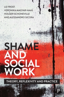 Image for Shame and Social Work: Theory, Reflexivity and Practice