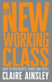 Image for The new working class  : how to win hearts, minds and votes