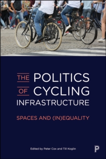 Image for The Politics of Cycling Infrastructure: Spaces and (In)Equality