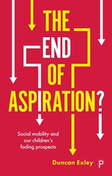 Image for The end of aspiration?  : social mobility and our children's fading prospects