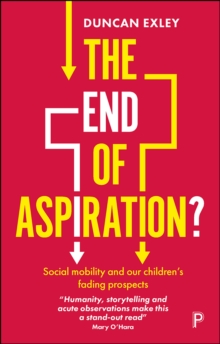 Image for The End of Aspiration?: Social Mobility and Our Children's Fading Prospects