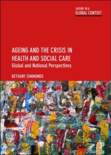 Ageing and the Crisis in Health and Social Care: Global and National Perspectives