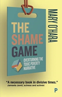 Image for The shame game  : overturning the toxic poverty narrative