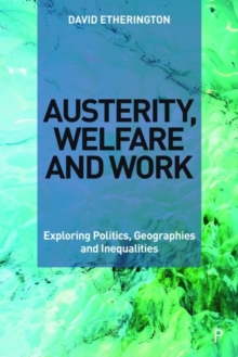 Image for Austerity, welfare and work  : exploring politics, geographies and inequalities