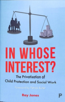 In Whose Interest?: The Privatisation of Child Protection and Social Work