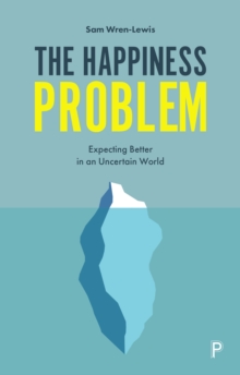 Image for The happiness problem  : expecting better in an uncertain world