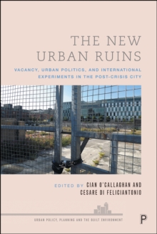 Image for The New Urban Ruins: Vacancy, Urban Politics and International Experiments in the Post-Crisis City