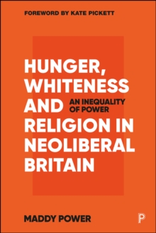 Image for Hunger, Whiteness and Religion in Neoliberal Britain: An Inequality of Power
