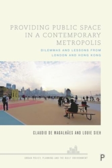 Image for Providing public space in a contemporary metropolis  : dilemmas and lessons from London and Hong Kong