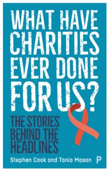 What Have Charities Ever Done for Us?: The Stories Behind the Headlines