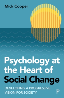 Image for Psychology at the Heart of Social Change: Developing a Progressive Vision for Society