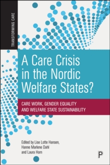 Image for A Care Crisis in the Nordic Welfare States?: Care Work, Gender Equality and Welfare State Sustainability