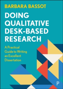 Image for Doing Qualitative Desk-Based Research: A Practical Guide to Writing an Excellent Dissertation