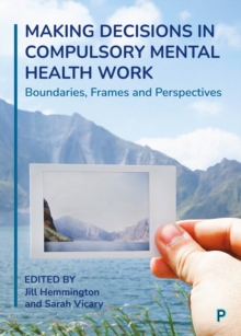 Image for Making Decisions in Compulsory Mental Health Work: Boundaries, Frames and Perspectives