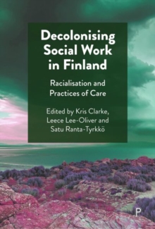 Image for Decolonising social work in Finland  : racialisation and practices of care