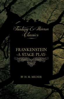 Image for Frankenstein - Or, The Man and the Monster - A Stage Play (Fantasy and Horror Classics)