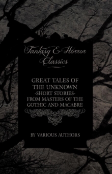 Image for Great Tales of the Unknown - Short Stories from Masters of the Gothic and Macabre (Fantasy and Horror Classics)