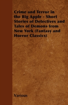 Image for Crime and Terror in the Big Apple - Short Stories of Detectives and Tales of Demons from New York (Fantasy and Horror Classics)