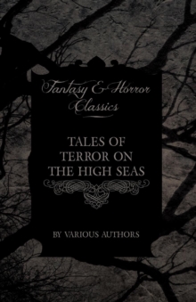Image for Tales of Terror on the High Seas - Short Stories of Ghostly Galleons and Fearful Storms from Some of the Finest Writers Such as Edgar Allan Poe and Sir Arthur Conan Doyle (Fantasy and Horror Classics)